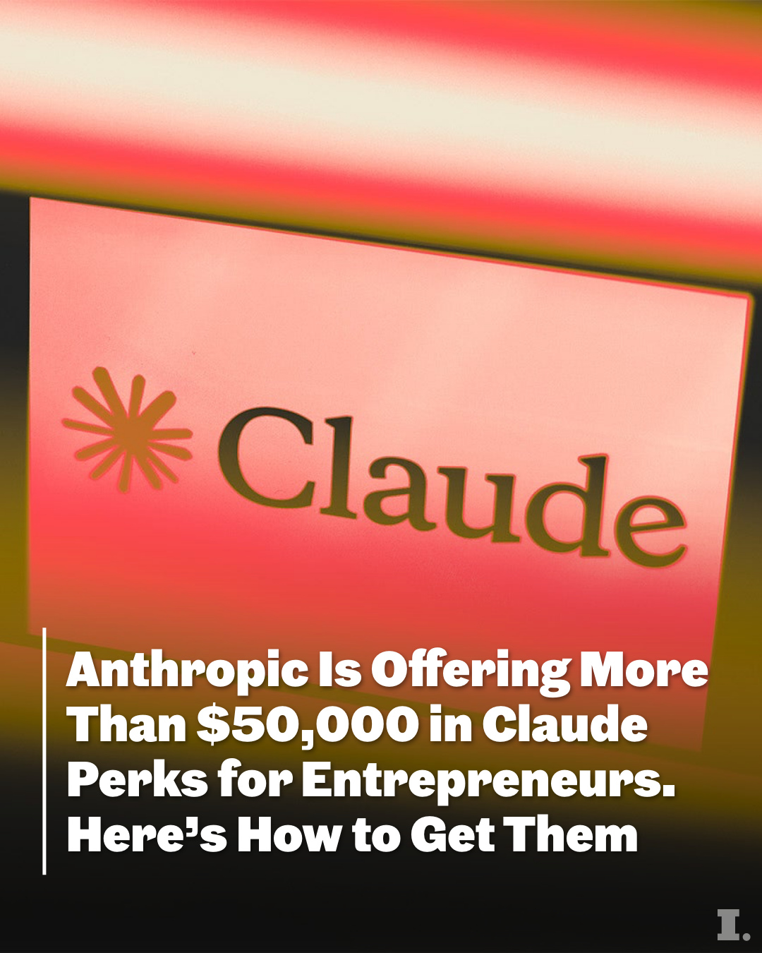 First slide of a carousel by @incmagazine: Claude Anthropic Is Offering More Than $50,000 in Claude Perks for Entrepreneurs. Here's How to Get Them