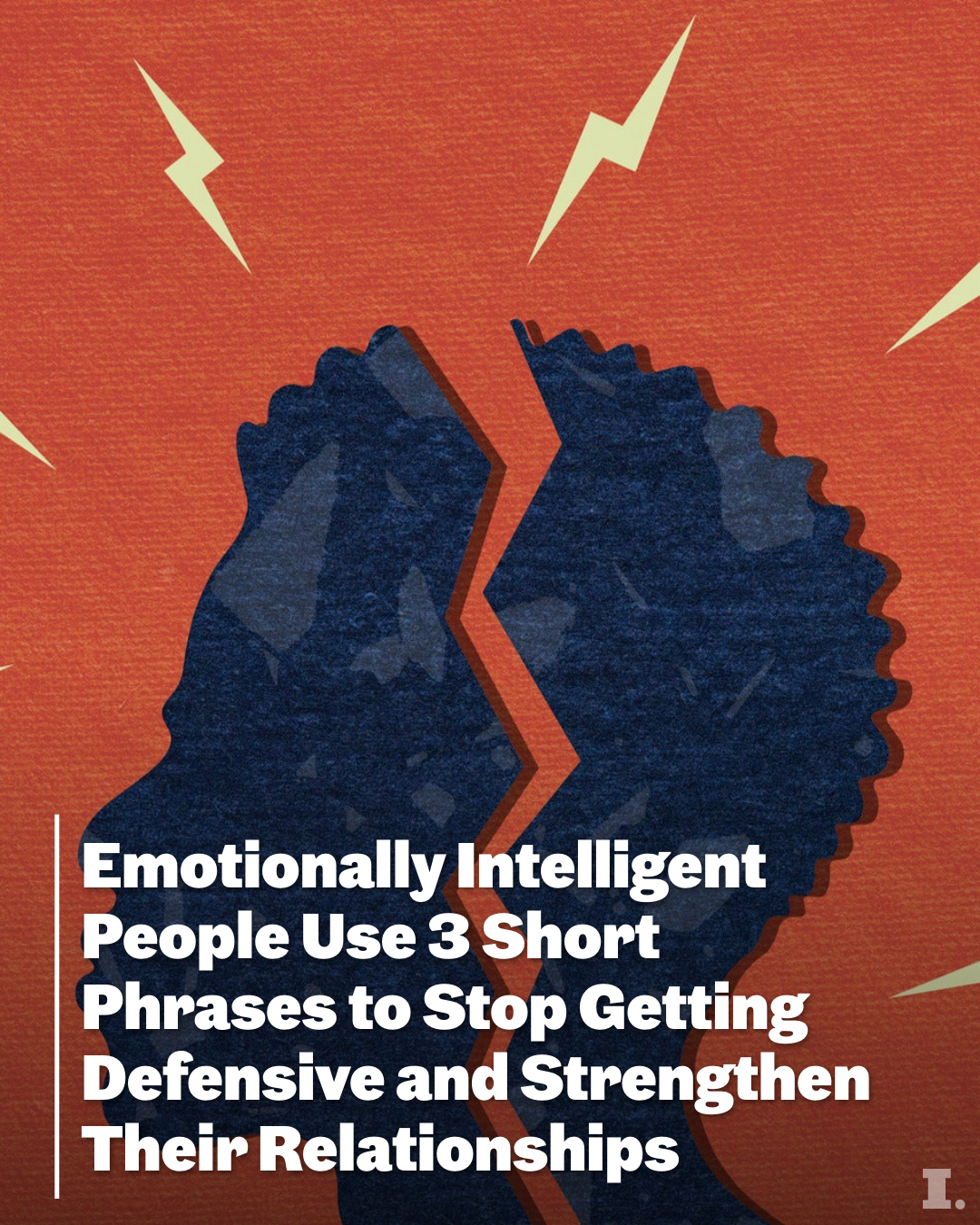 First slide of a carousel by @incmagazine: Emotionally Intelligent People Use 3 Short Phrases to Stop Getting Defensive and Strengthen Their Relationships