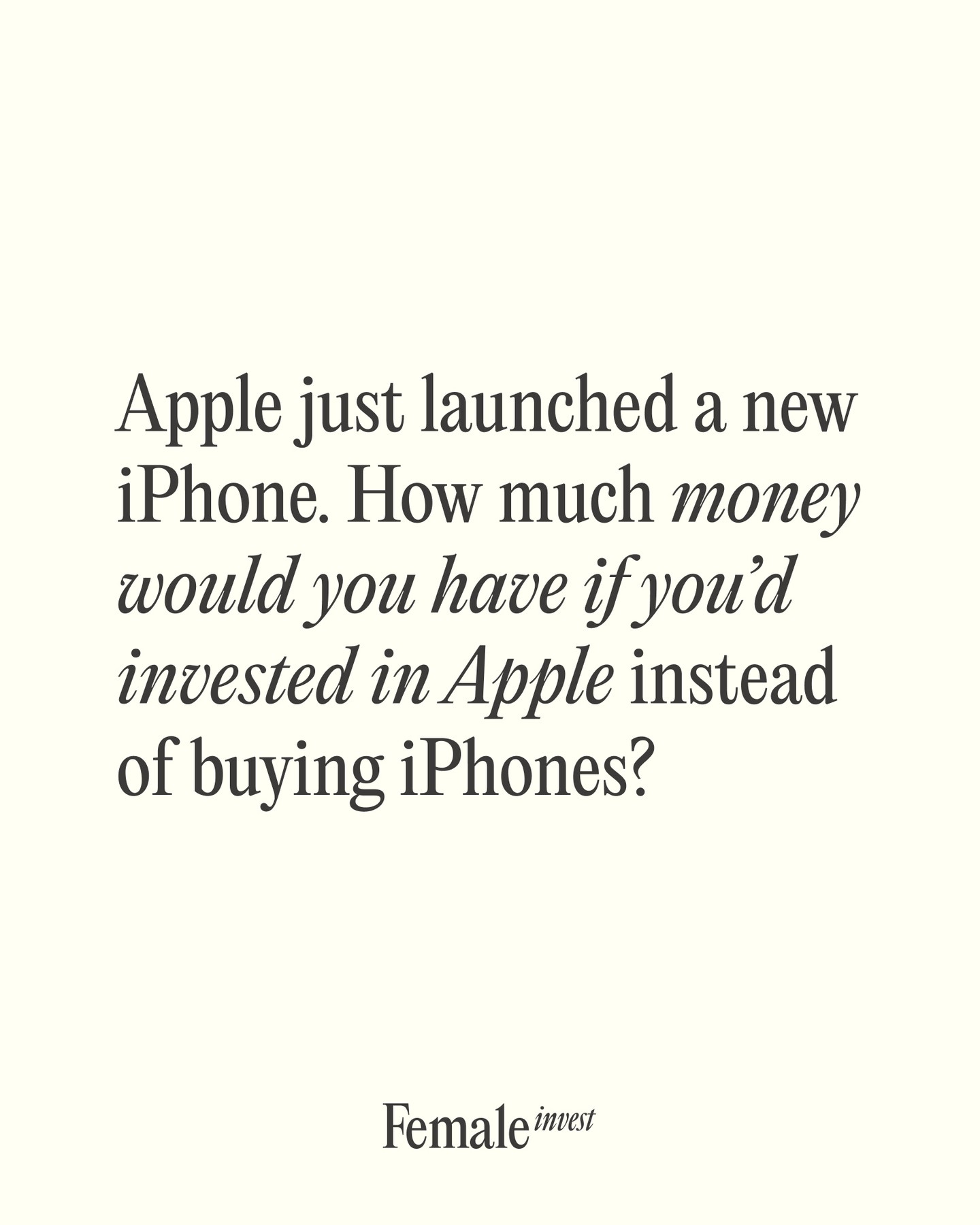 First slide of a carousel by @femaleinvest: Apple just launched a new iPhone. How much money would you have if you'd invested in Apple instead of buying iPhones?