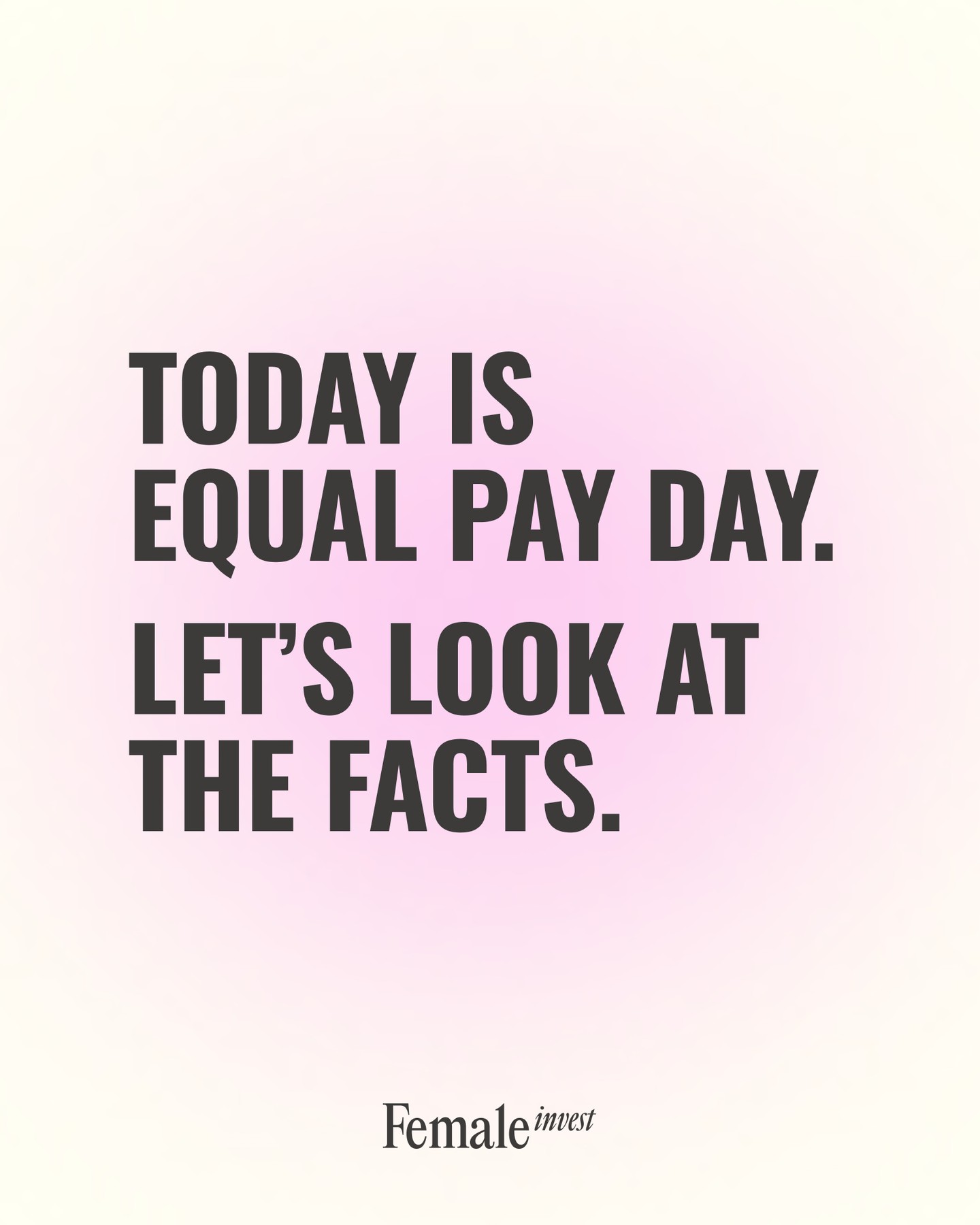 First slide of a carousel by @femaleinvest: TODAY IS EQUAL PAY DAY. LET'S LOOK AT THE FACTS.