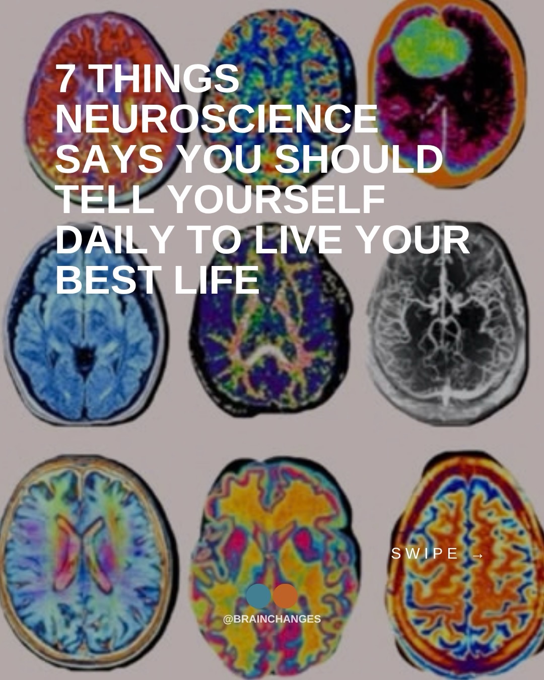 First slide of a carousel by @brainchanges: 7 THINGS NEUROSCIENCE SAYS YOU SHOULD TELL YOURSELF DAILY TO LIVE YOUR BEST LIFE