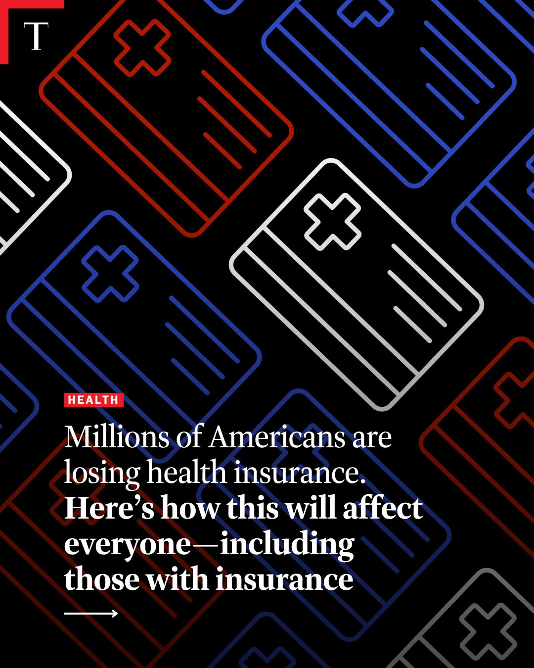 First slide of a carousel by @time: HEALTH Millions of Americans are losing health insurance. Here's how this will affect everyone—including those with insurance