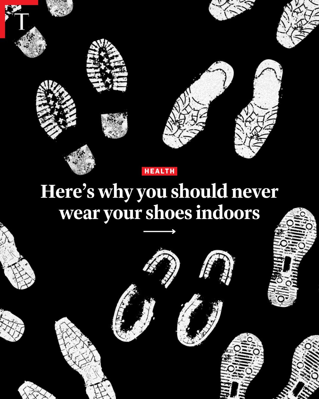 First slide of a carousel by @time: HEALTH Here's why you should never wear your shoes indoors