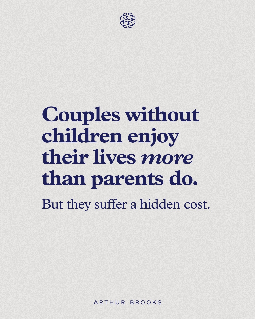 First slide of a carousel by @arthurcbrooks: Couples without children enjoy their lives more than parents do. But they suffer a hidden cost.