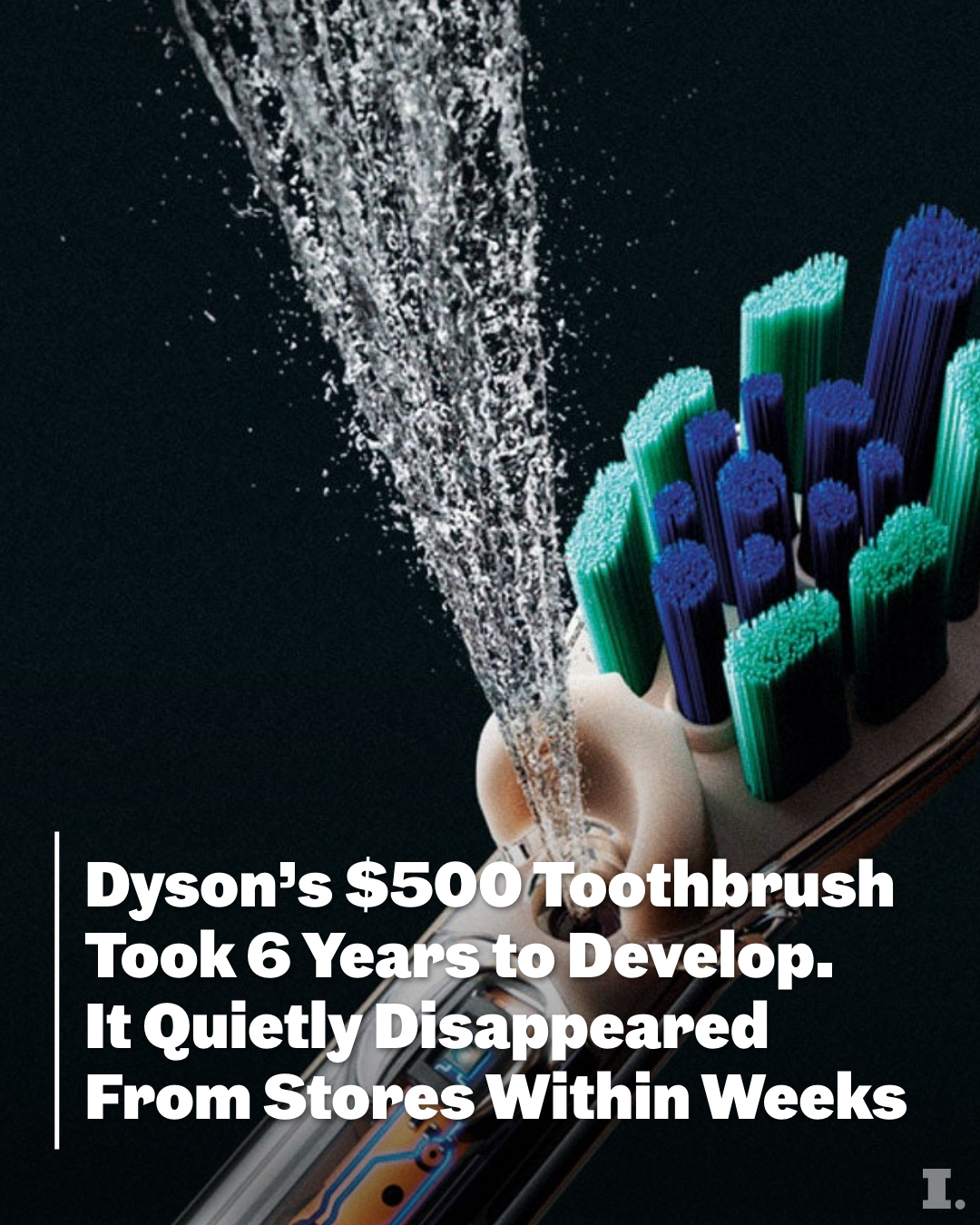 First slide of a carousel by @incmagazine: Dyson's $500 Toothbrush Took 6 Years to Develop. It Quietly Disappeared From Stores Within Weeks